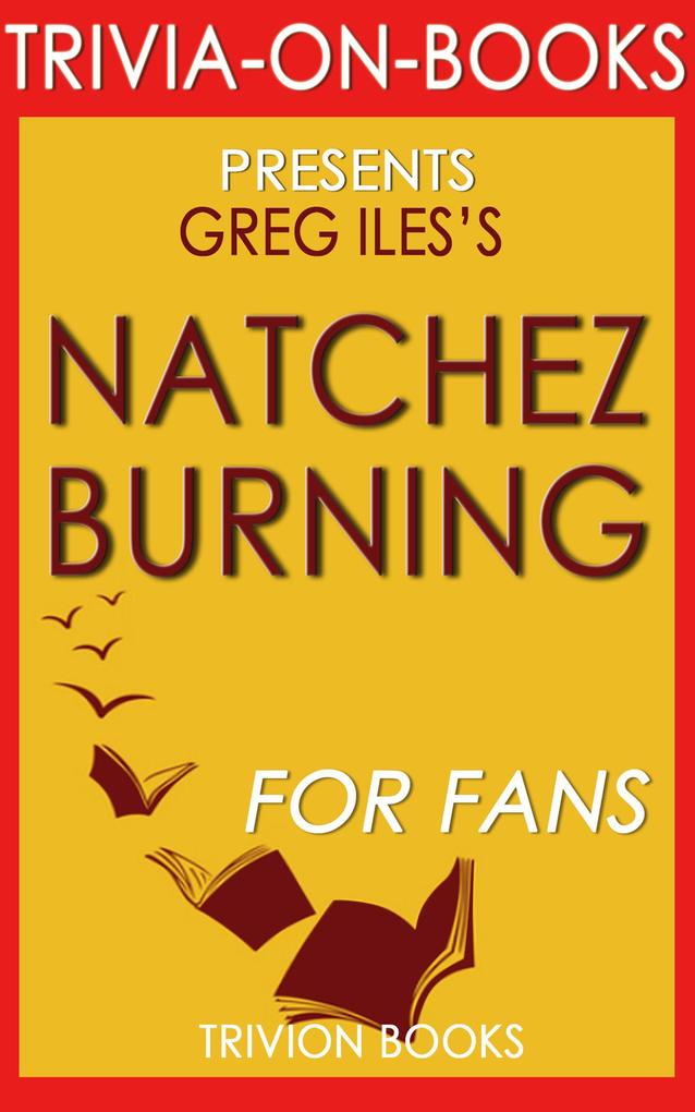 Natchez Burning: A Novel by Greg Iles (Trivia-On-Books)