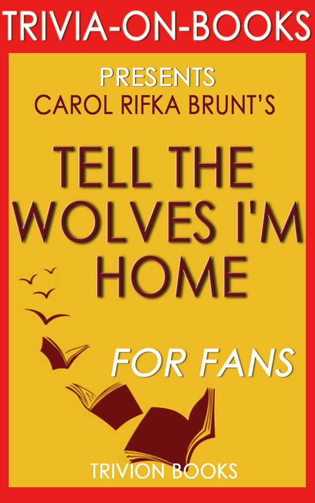 Tell the Wolves I‘m Home: A Novel by Carol Rifka Brunt (Trivia-On-Books)