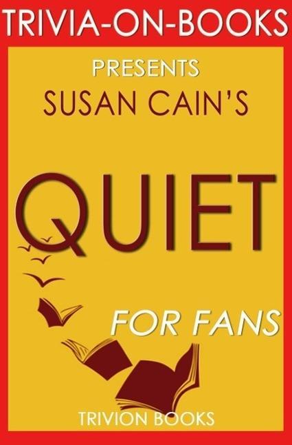 Quiet: The Power of Introverts in a World That Can‘t Stop Talking by Susan Cain (Trivia-On-Books)