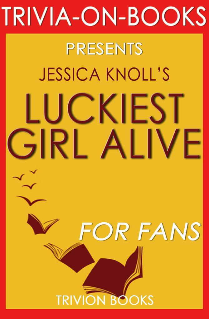 Luckiest Girl Alive: A Novel by Jessica Knoll (Trivia-On-Books)