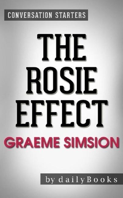 The Rosie Effect: A Novel by Graeme Simsion | Conversation Starters