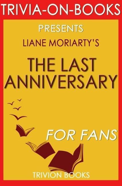 The Last Anniversary: A Novel By Liane Moriarty (Trivia-On-Books)