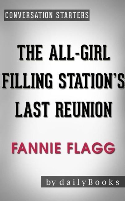 The All-Girl Filling Station‘s Last Reunion: A Novel by Fannie Flagg | Conversation Starters