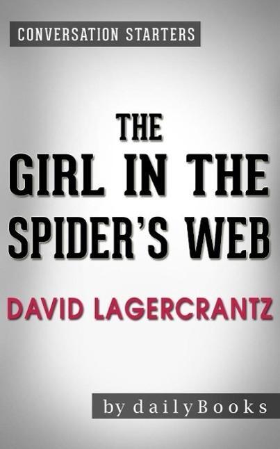 The Girl in the Spider‘s Web: A Novel by David Lagercrantz | Conversation Starters