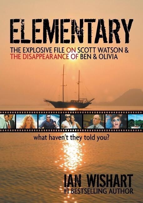 Elementary: The Explosive File on Scott Watson and the Disappearance of Ben & Olivia - What Haven‘t They Told You?