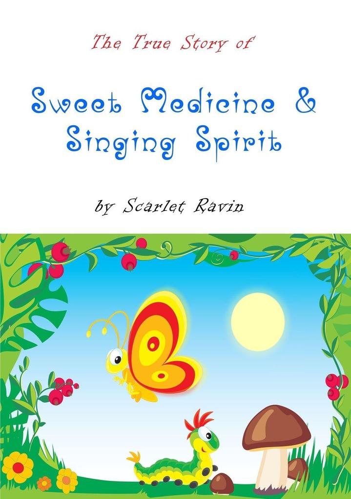 The True Story of Sweet Medicine and Singing Spirit