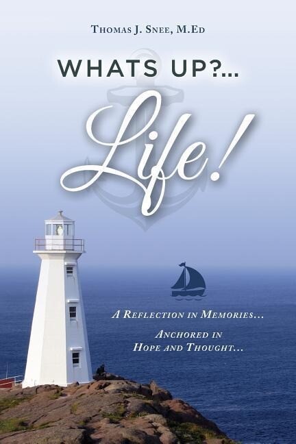 What‘s Up?...Life! (A Reflection in Memories...Anchored in Hope and Thought...)