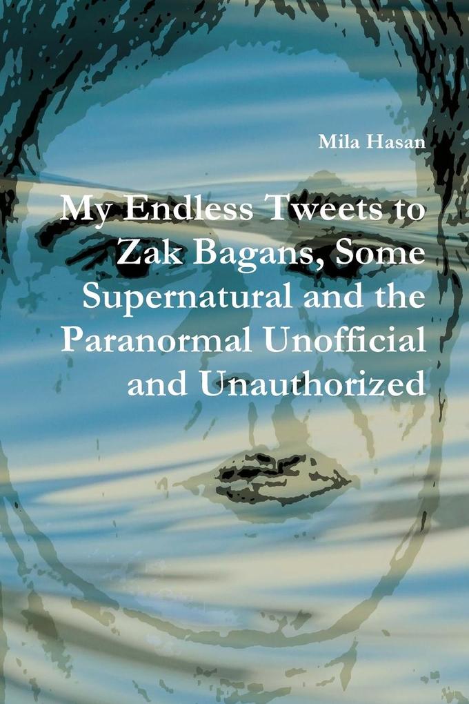My Endless Tweets to Zak Bagans Some Supernatural and the Paranormal Unofficial and Unauthorized