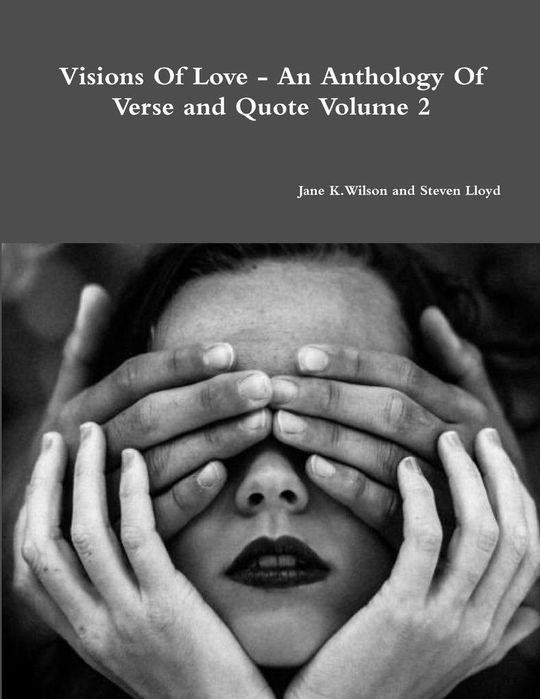 Visions Of Love - An Anthology Of Verse and Quote Volume 2
