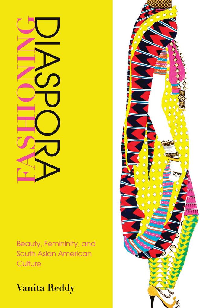 Fashioning Diaspora: Beauty Femininity and South Asian American Culture