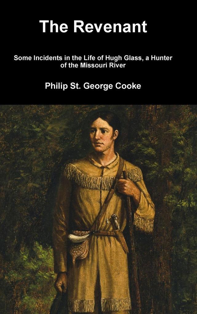 The Revenant - Some Incidents in the Life of Hugh Glass a Hunter of the Missouri River