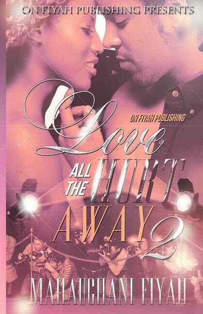 Love All the Hurt Away 2: Good Black Men Do Exist and They Need and Want Love Too!