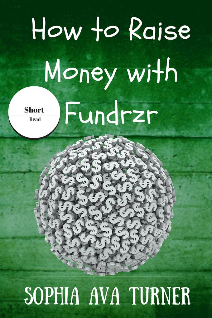 How to Raise Money With Fundrzr.com (Short Read #7)