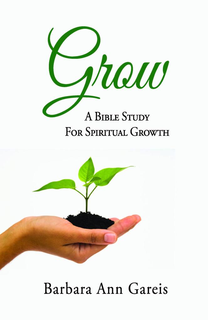 Grow: A Bible Study for Spiritual Growth
