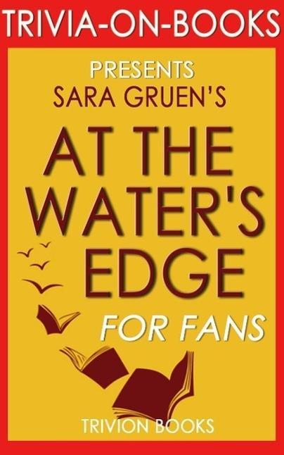 At the Water‘s Edge: A Novel by Sara Gruen (Trivia-On-Books)