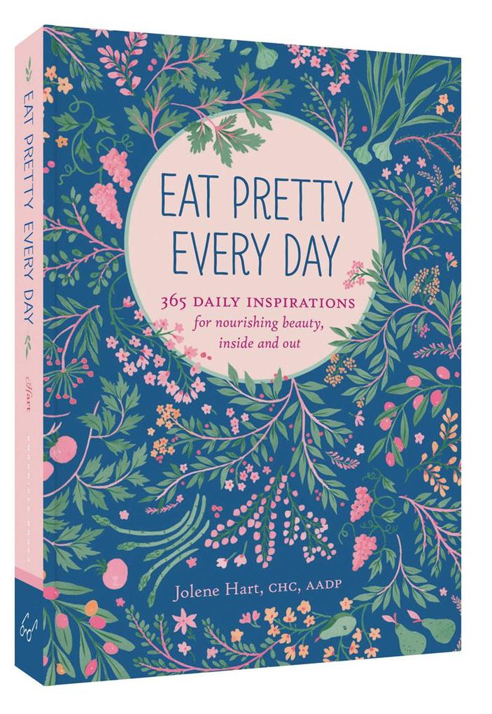 Eat Pretty Every Day: 365 Daily Inspirations for Nourishing Beauty Inside and Out