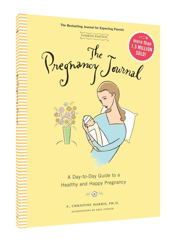 The Pregnancy Journal 4th Edition: A Day-Today Guide to a Healthy and Happy Pregnancy (Pregnancy Books Pregnancy Journal Gifts for First Time Moms)