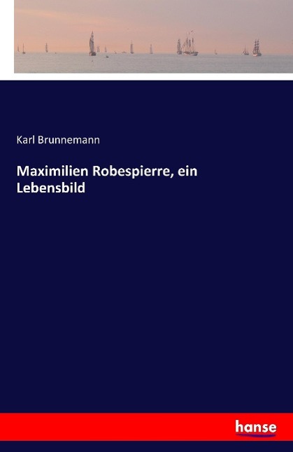 Maximilien Robespierre ein Lebensbild