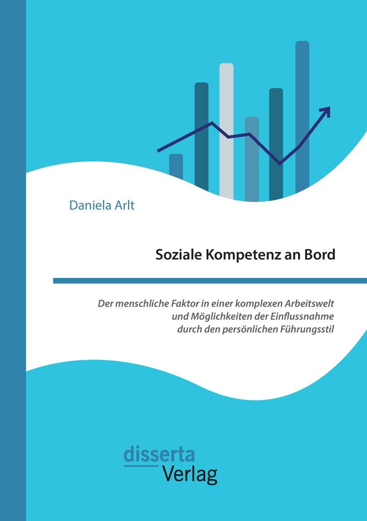 Soziale Kompetenz an Bord. Der menschliche Faktor in einer komplexen Arbeitswelt und Möglichkeiten der Einflussnahme durch den persönlichen Führungsstil