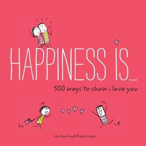 Happiness Is . . . 500 Ways to Show  You