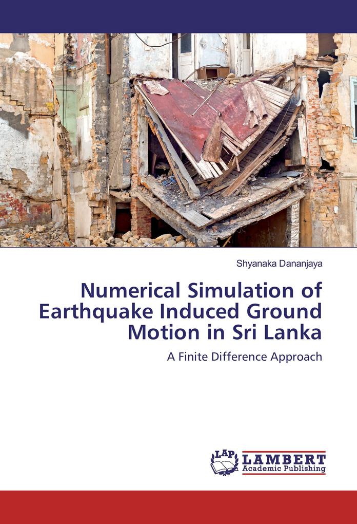 Numerical Simulation of Earthquake Induced Ground Motion in Sri Lanka