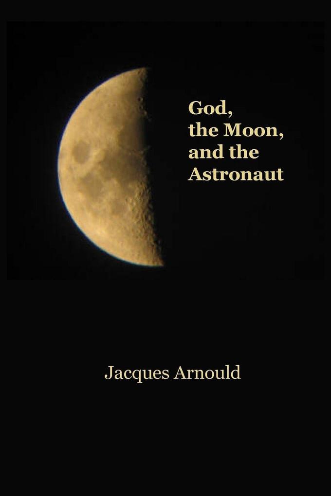 God The Moon and the Astronaut