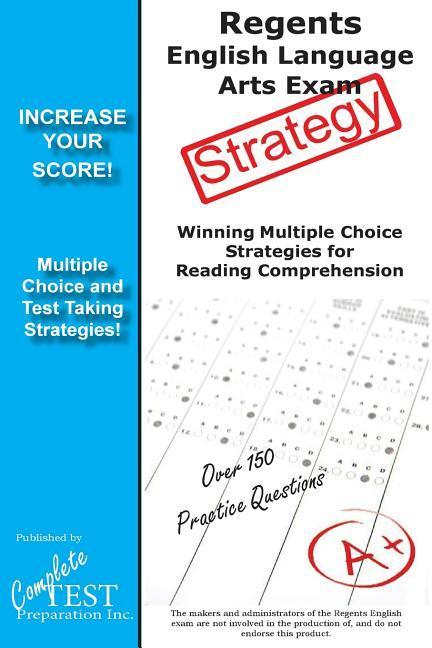 Regents English Language Arts Exam Strategy: Winning Multiple Choice Strategies for the Regents English Language Arts Exam