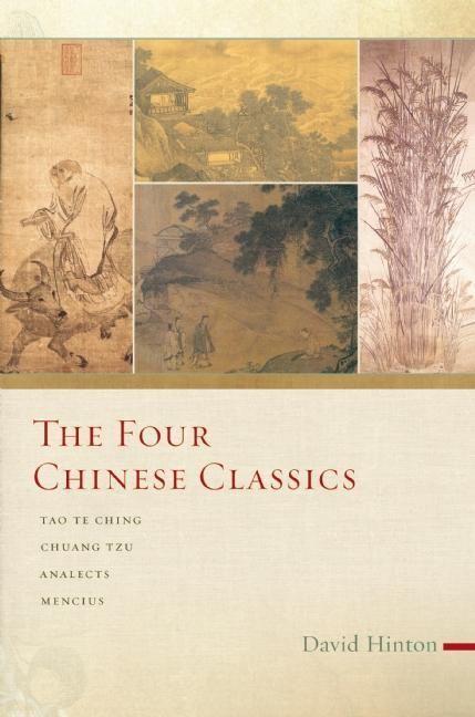 The Four Chinese Classics: Tao Te Ching Chuang Tzu Analects Mencius