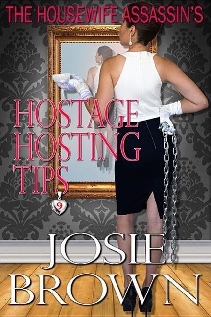 The Housewife Assassin‘s Hostage Hosting Tips: Book 9 - The Housewife Assassin Mystery Series