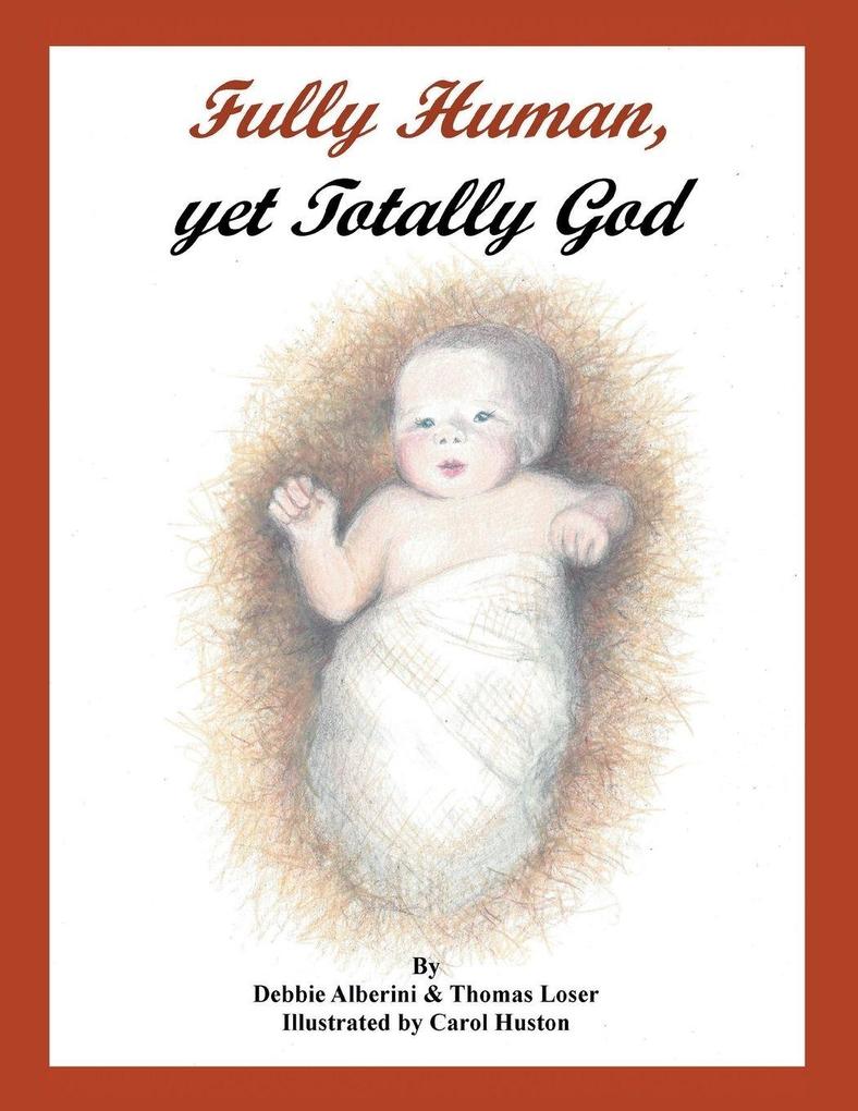Fully Human Yet Totally God
