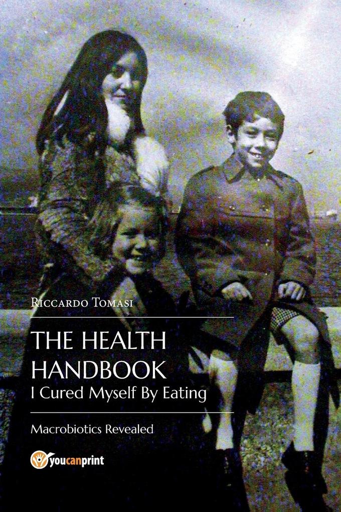 The Health Handbook. I Cured Myself By Eating - Macrobiotics Revealed