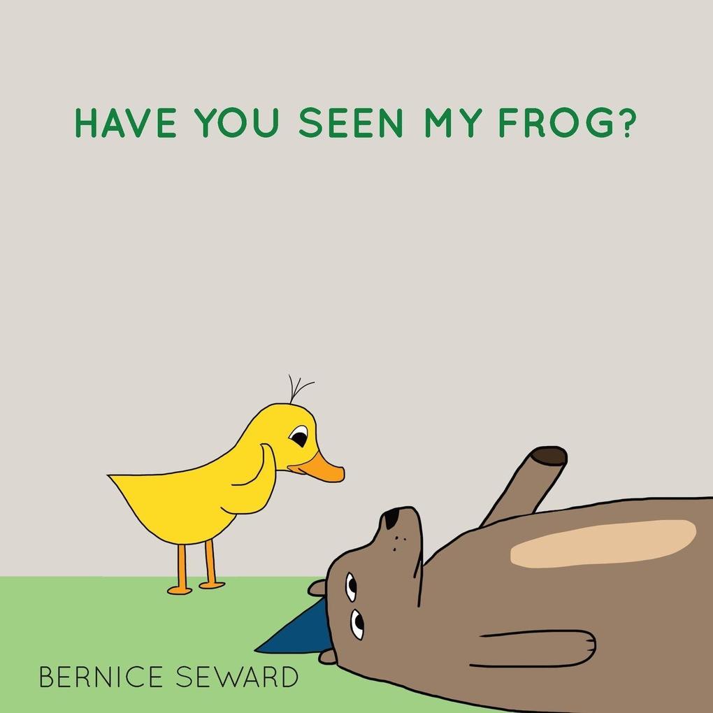 HAVE YOU SEEN MY FROG?