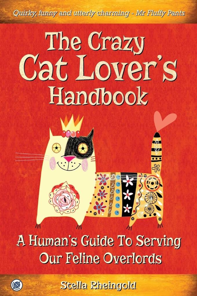 The Crazy Cat Lover‘s Handbook: A human‘s guide to serving our feline overlords