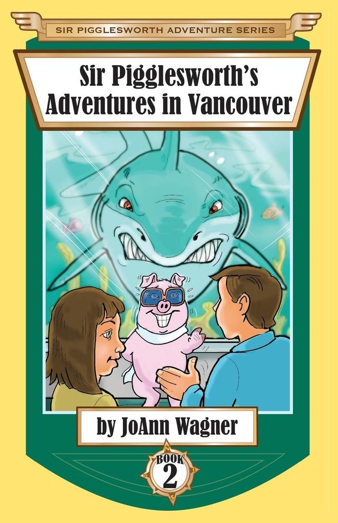 Sir Pigglesworth‘s Adventures in Vancouver