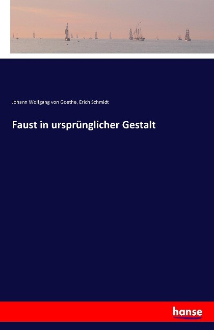 Faust in ursprünglicher Gestalt - Johann Wolfgang von Goethe/ Erich Schmidt