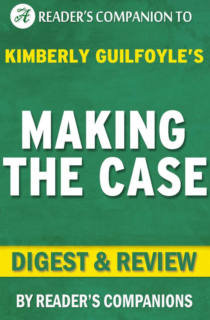 Making the Case: How to Be Your Own Best Advocate By Kimberly Guilfoyle | Digest & Review