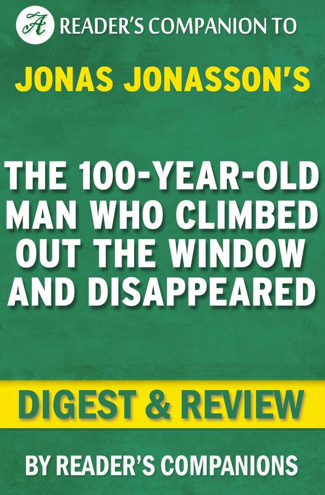 The 100-Year-Old Man Who Climbed Out the Window and Disappeared by Jonas Jonasson | Digest & Review