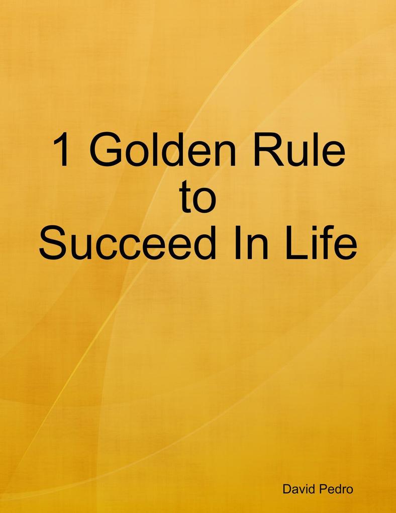 1 Golden Rule to Succeed In Life