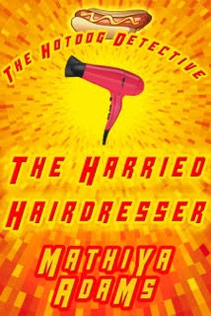 The Harried Hairdresser (The Hot Dog Detective - A Denver Detective Cozy Mystery #8)