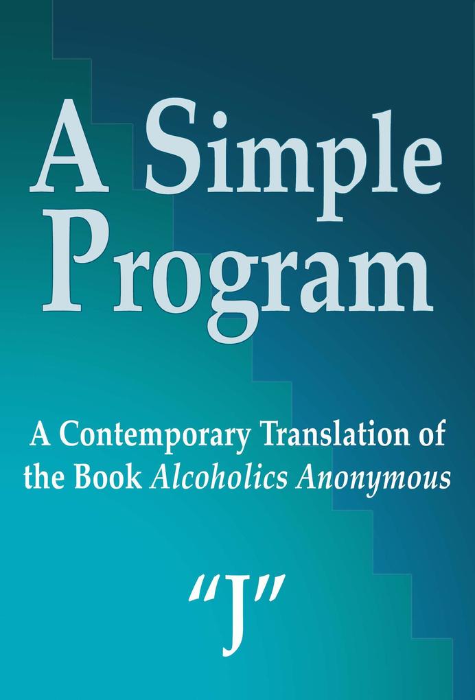 A Simple Program: A Contemporary Translation of the Book Alcoholics Anonymous