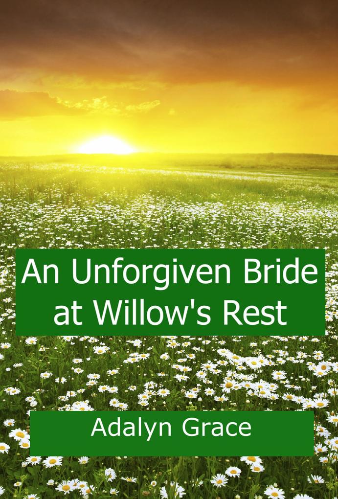 An Unforgiven Bride at Willow‘s Rest (Mail Order Brides of Willow‘s Rest #4)