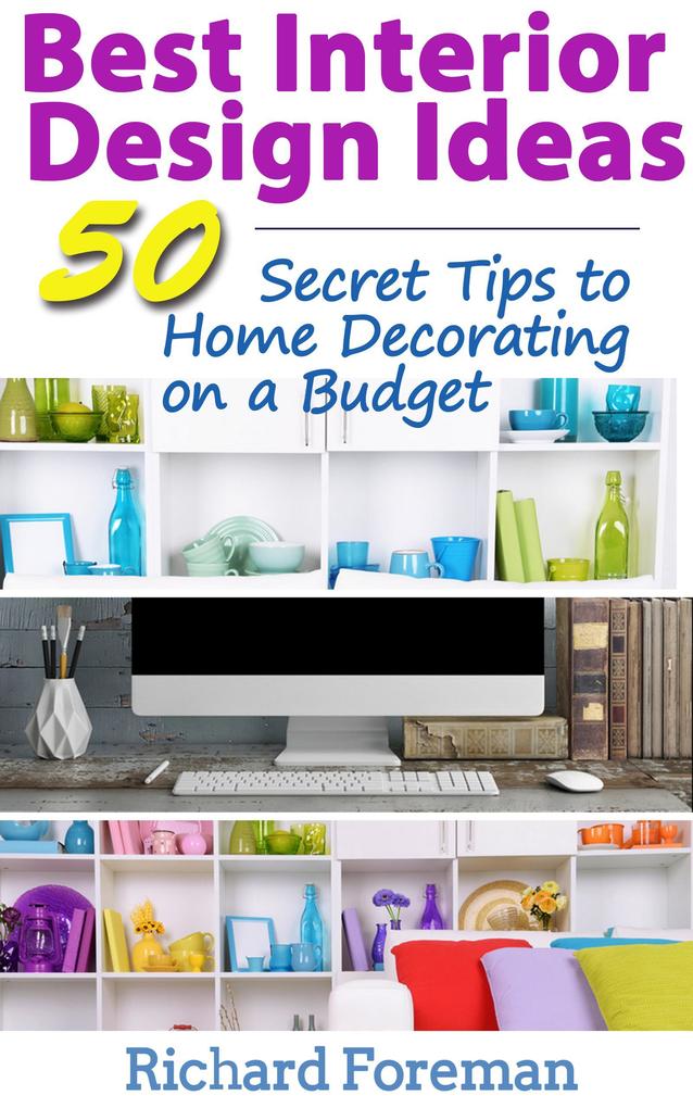 Best Interior  Ideas : 50+ Secret Tips to Home Decorating on a Budget