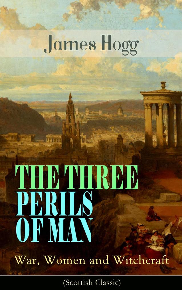 THE THREE PERILS OF MAN: War Women and Witchcraft (Scottish Classic)