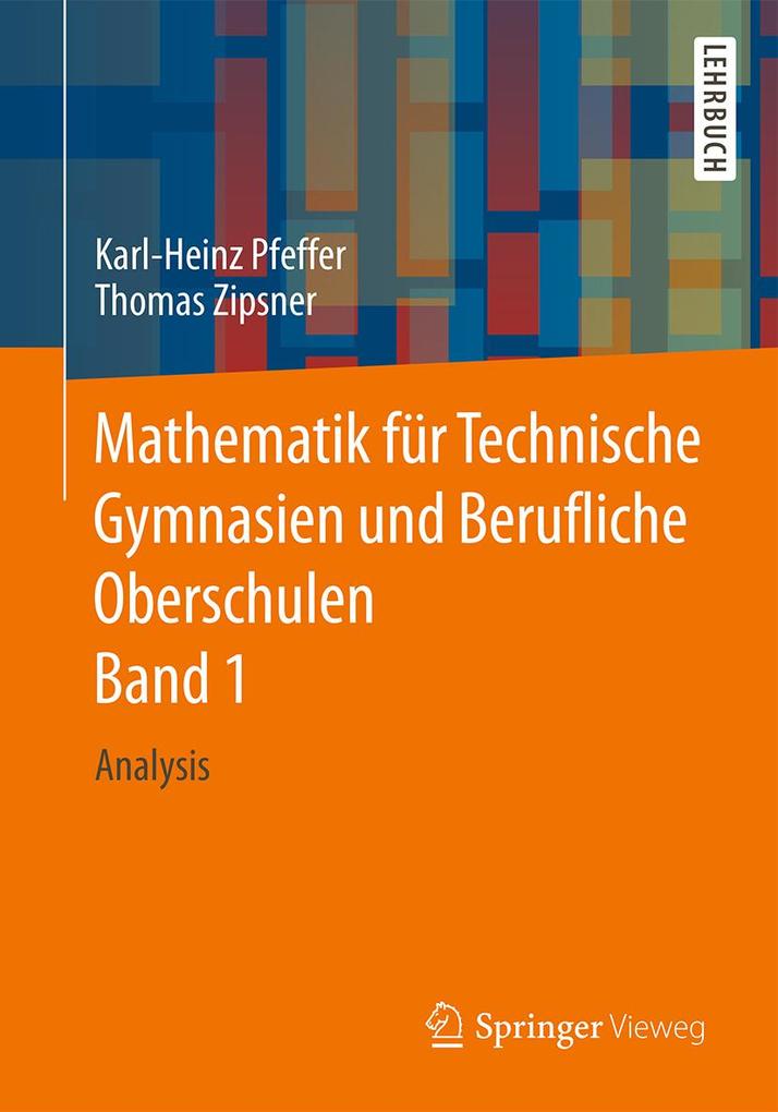 Mathematik für Technische Gymnasien und Berufliche Oberschulen Band 1 - Karl-Heinz Pfeffer/ Thomas Zipsner
