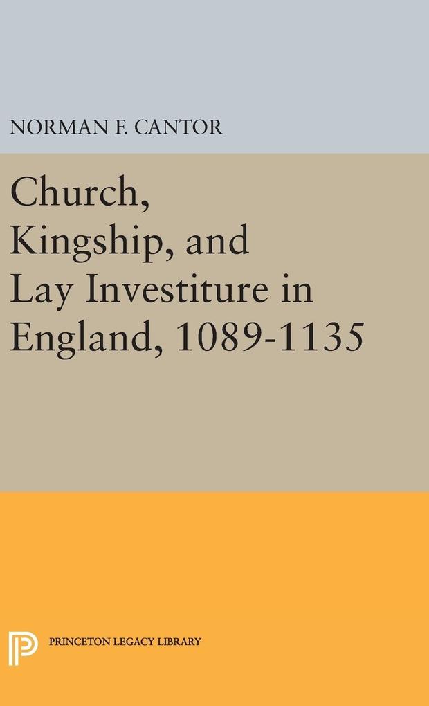 Church Kingship and Lay Investiture in England 1089-1135