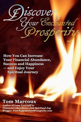 Discover Your Enchanted Prosperity: How You Can Increase Your Financial Abundance Success and Happiness - And Enjoy Your Spiritual Journey