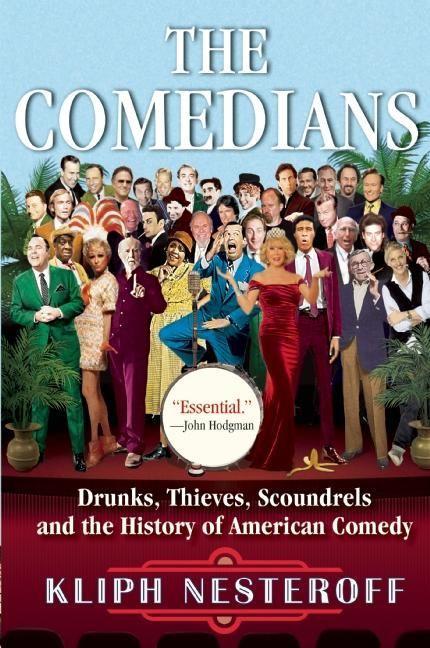 The Comedians: Drunks Thieves Scoundrels and the History of American Comedy