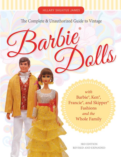 The Complete & Unauthorized Guide to Vintage Barbie(r) Dolls: With Barbie(r) Ken(r) Francie(r) and Skipper(r) Fashions and the Whole Family