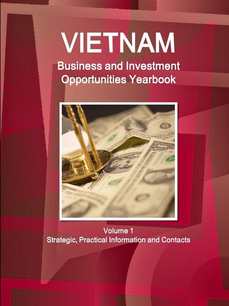 Vietnam Business and Investment Opportunities Yearbook Volume 1 Strategic Practical Information and Contacts