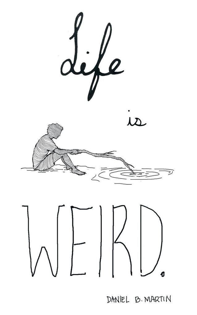 Life is Weird